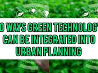 10 Ways Green Technology Can Be Integrated Into Urban Planning