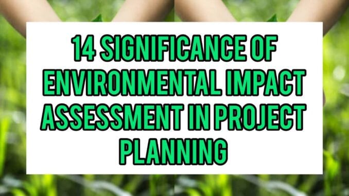 14 Significance Of Environmental Impact Assessments In Project Planning 14 Significance Of Environmental Impact Assessments In Project Planning